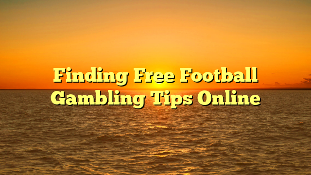 Finding Free Football Gambling Tips Online