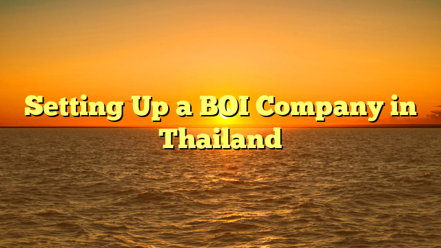 Setting Up a BOI Company in Thailand