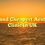 Best and Cheapest Aesthetic Clinic in UK