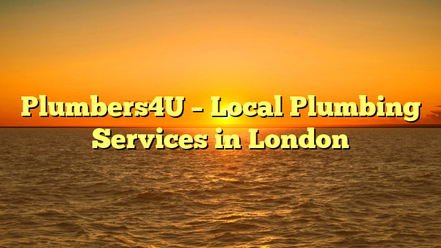 Plumbers4U – Local Plumbing Services in London