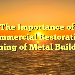 The Importance of Commercial Restorative Cleaning of Metal Buildings