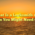 What Is a Locksmith and When You Might Need One?