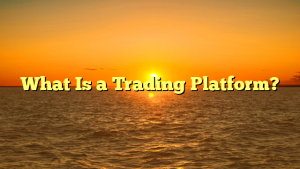 What Is a Trading Platform?
