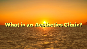 What is an Aesthetics Clinic?