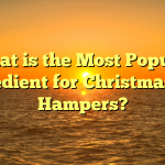 What is the Most Popular Ingredient for Christmas Gift Hampers?