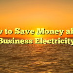 How to Save Money about Business Electricity